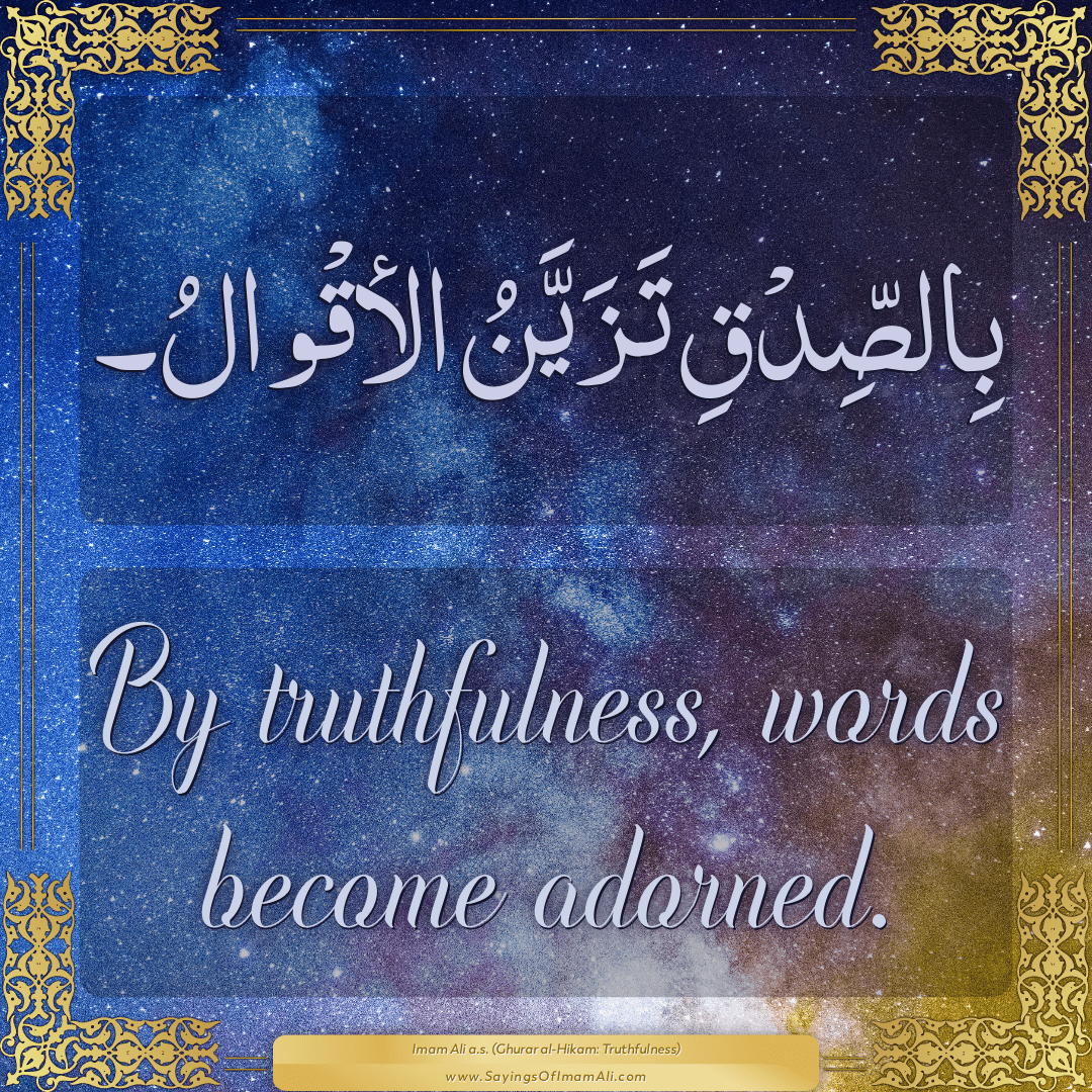 By truthfulness, words become adorned.